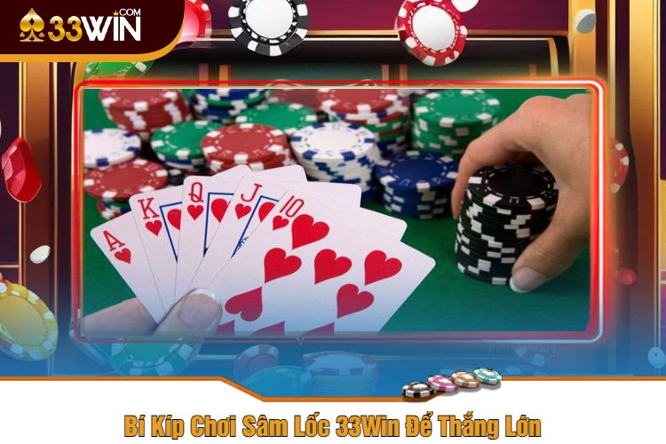 Bí Kíp Chơi Sâm Lốc 33Win Để Thắng Lớn