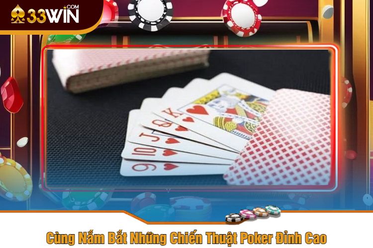 Cùng Nắm Bắt Những Chiến Thuật Poker Đỉnh Cao