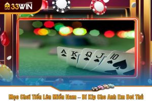 Mẹo Chơi Tiến Lên Miền Nam – Bí Kíp Cho Anh Em Bet Thủ