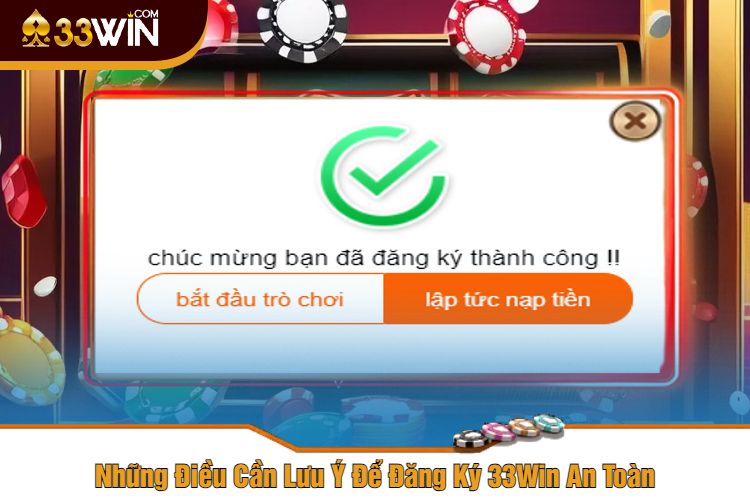 Những Điều Cần Lưu Ý Để Đăng Ký 33Win An Toàn